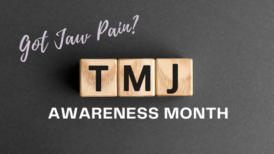 Got Jaw Pain? TMJ Awareness Month